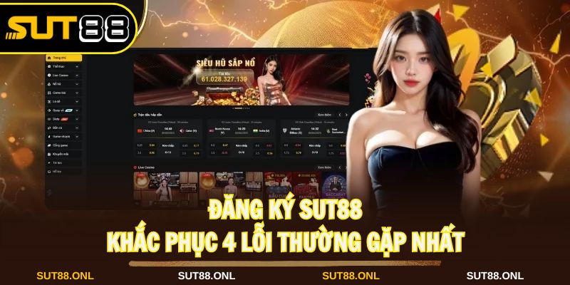 Đăng Ký SUT88 - Phương Pháp Tạo Tài Khoản Cần Biết Đúng Nhất - faron.website - FARON