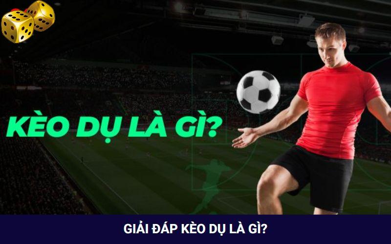 Kèo Dụ Là Gì? Thời Điểm Nào Nên Chơi Kèo Này Dễ Thắng? - FARON