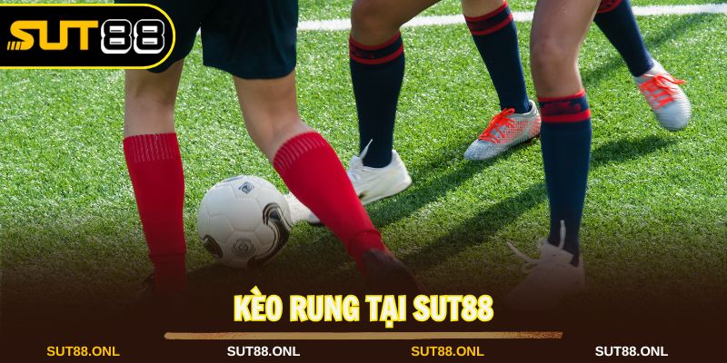 Kèo Rung: Khám Phá Hình Thức Cược Bóng Đá Đặc Sắc Tại Sut88 - faron.website - FARON