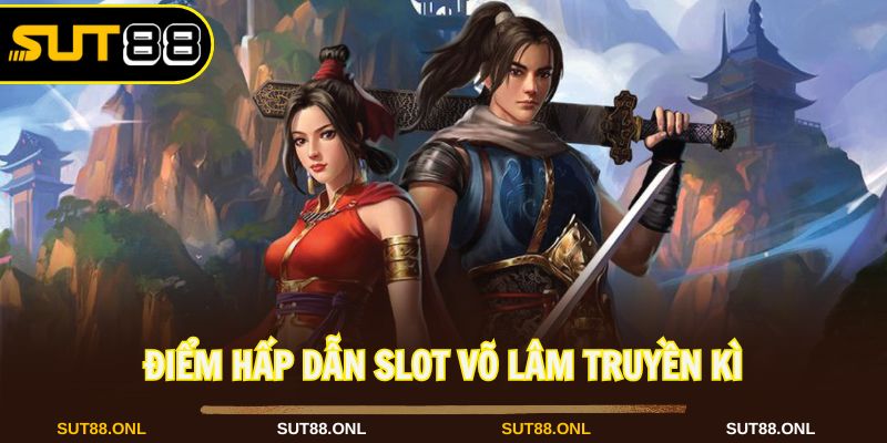 Võ Lâm Truyền Kì Sut88: Slot Game Đậm Chất Kiếm Hiệp Cực Hot - faron.website - FARON