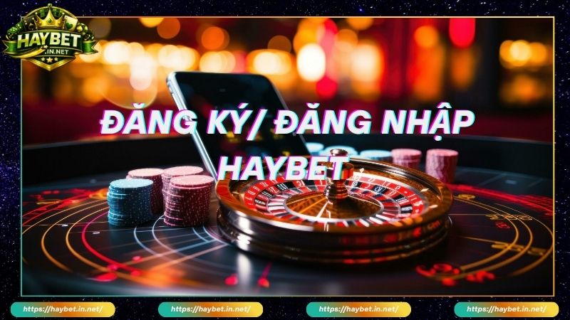 Cách Đăng Ký Đăng Nhập Haybet Nhanh Chóng Tránh Giả Mạo - FARON