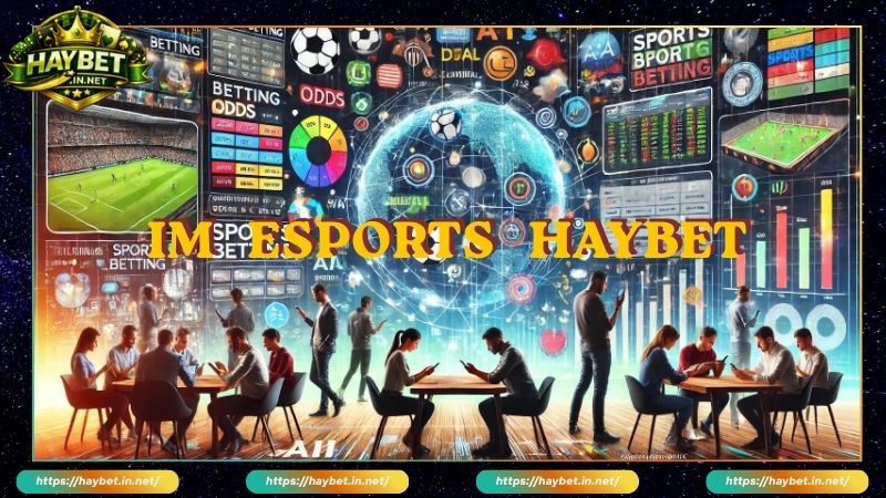 IM Esports Haybet Cá Cược E-Sports Sôi Động Kèo Cạnh Tranh - FARON