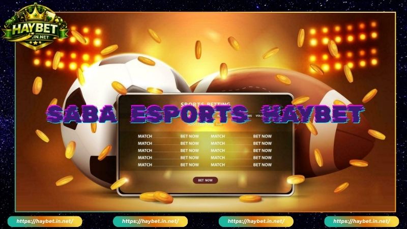 SABA Esports Đặt Cược Thể Thao Điện Tử Đỉnh Cao Tại HAYBET - FARON