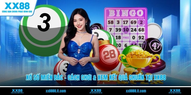 Xổ Số Miền Bắc - Cách Chơi & Xem Kết Quả Chuẩn Tại XX88 - FARON