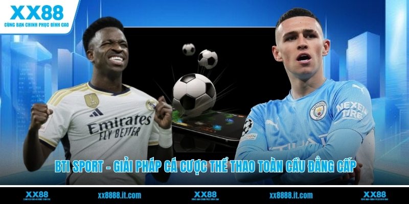 BTI Sport - Giải Pháp Cá Cược Thể Thao Toàn Cầu Đẳng Cấp - FARON