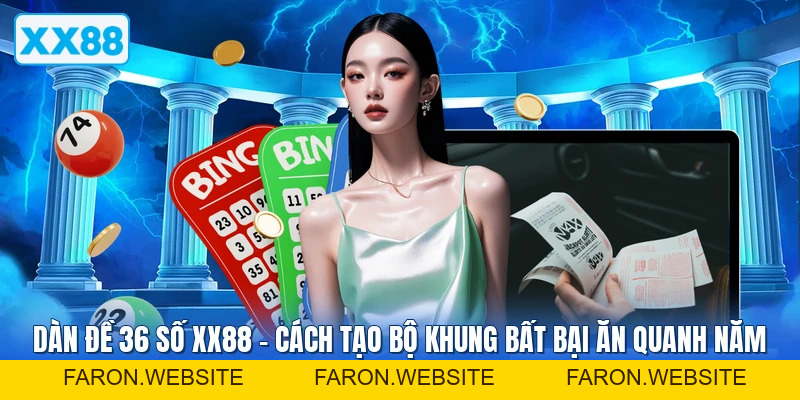Dàn Đề 36 Số XX88 – Cách Tạo Bộ Khung Bất Bại Ăn Quanh Năm - FARON