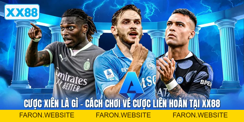 Cược Xiên Là Gì – Cách Chơi Vé Cược Liên Hoàn Tại XX88 - FARON